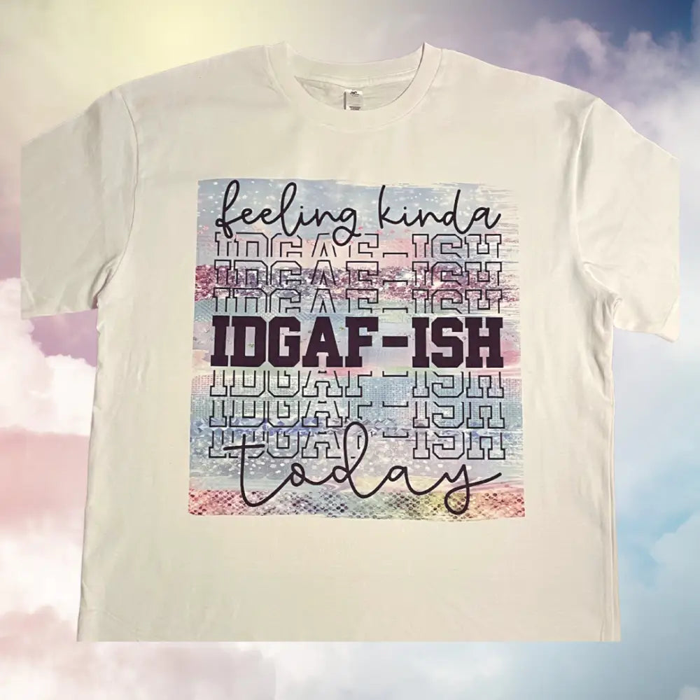 Feeling IDGAF-ish today tshirt - Small - Clothing