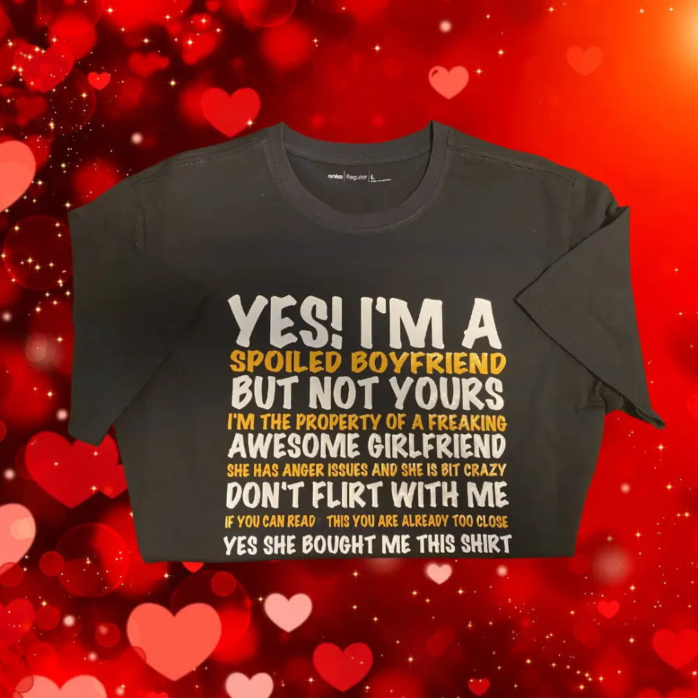 Yes i’m a spoiled boyfriend. but not yours. - Valentines Day