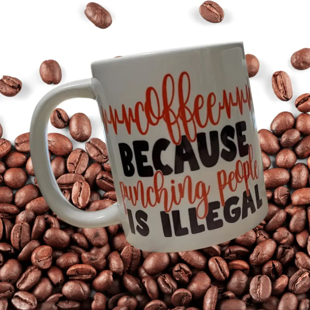 Coffee becuase punching people is illegal mug - Drinkware