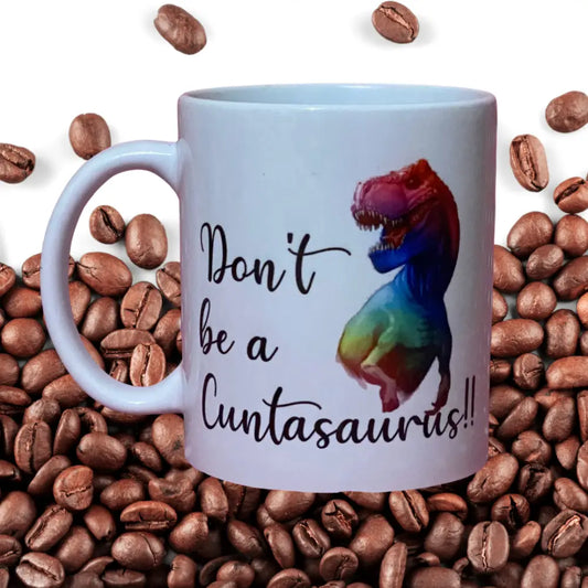 Don’t be a cuntasauras mug - 18 + Adult Gifts