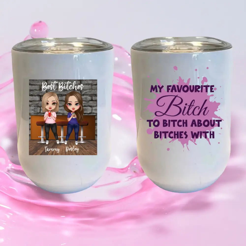 Favourite bitch to bitch about bitches with best friends tumbler - 12oz - 18 + Adult Gifts