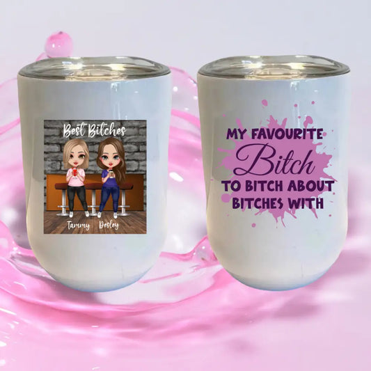 Favourite bitch to bitch about bitches with best friends tumbler - 12oz - 18 + Adult Gifts