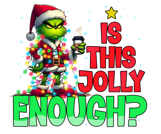 Grinch is this jolly enough DTF print - Dtf and UV Dtf Prints