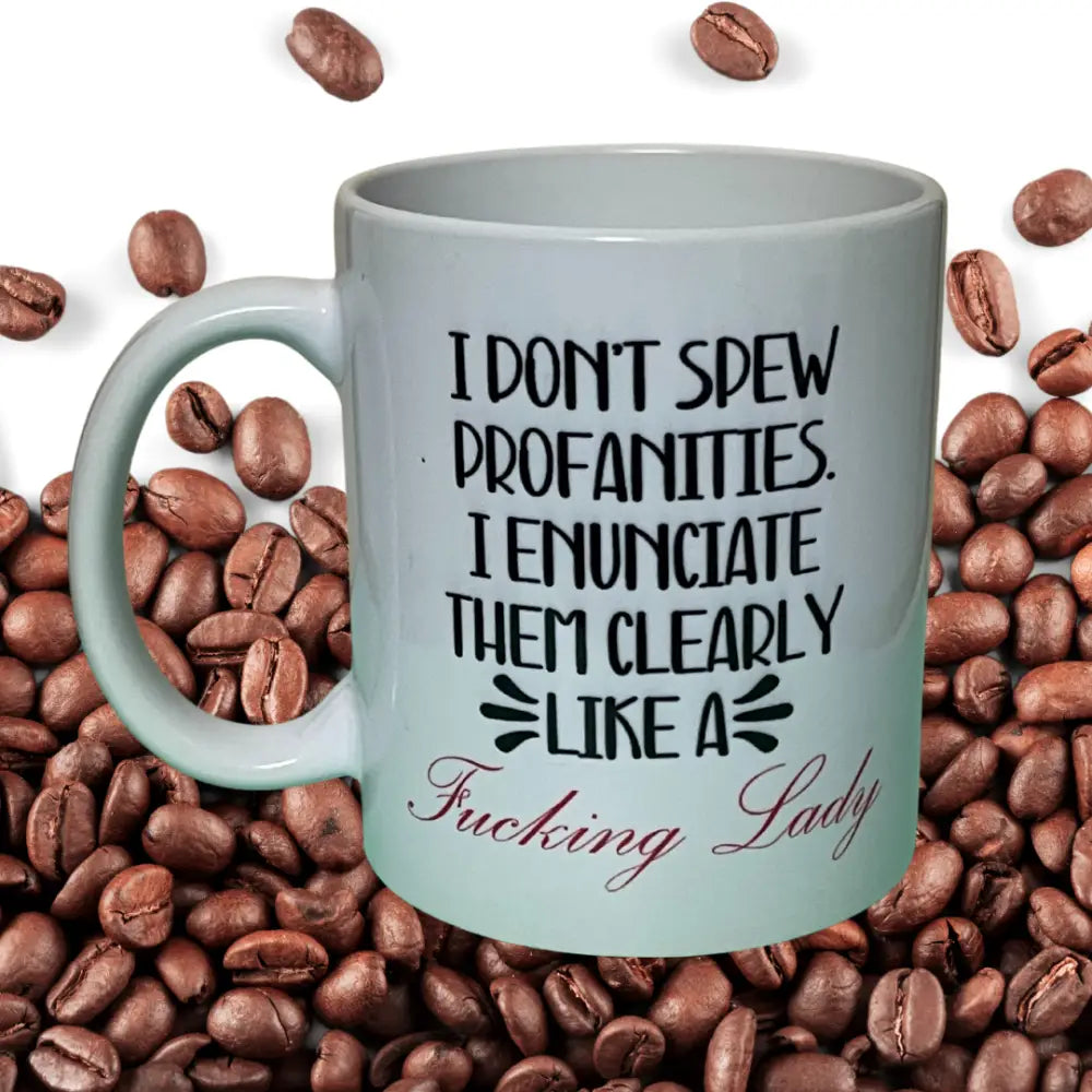 I don’t spew profanities. I enunciate them clearly like a fucking lady - Drinkware