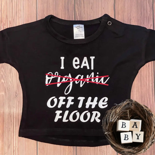 I eat organic off the floor onesie - 00000 - All Things Baby