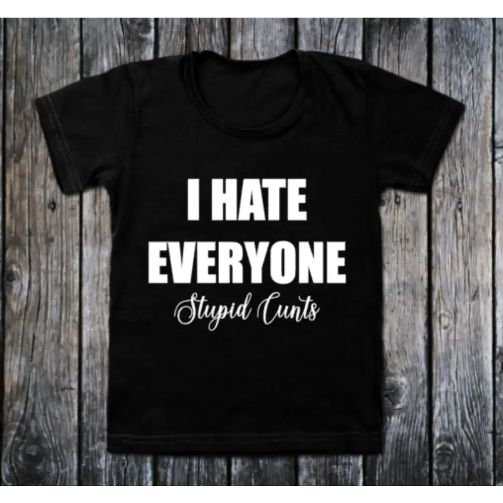 I hate everyone stupid cunts - small - Clothing