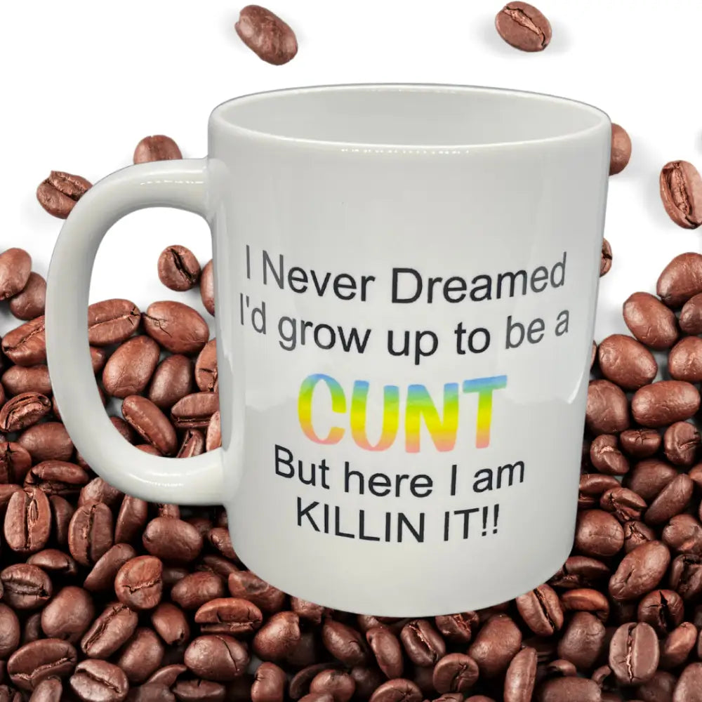 I never dreamed I’d grow up to be a cunt mug - Drinkware