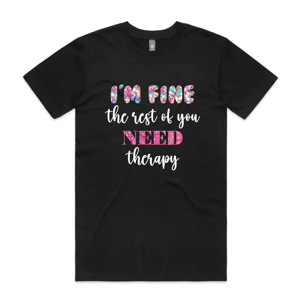 im fine the rest of you need therapy tshirt.png