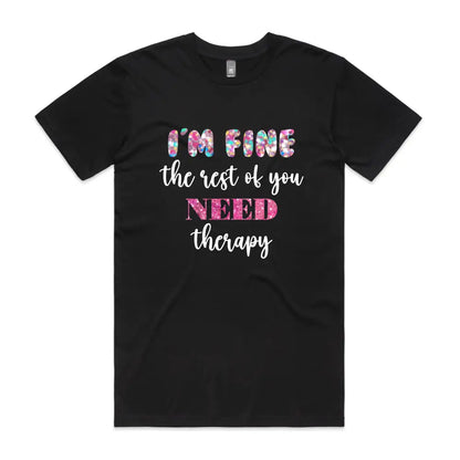 im fine the rest of you need therapy tshirt.png