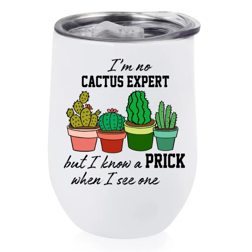 I’m no cactus expert but I know a prick when I see one - 12oz - 18 + Adult Gifts