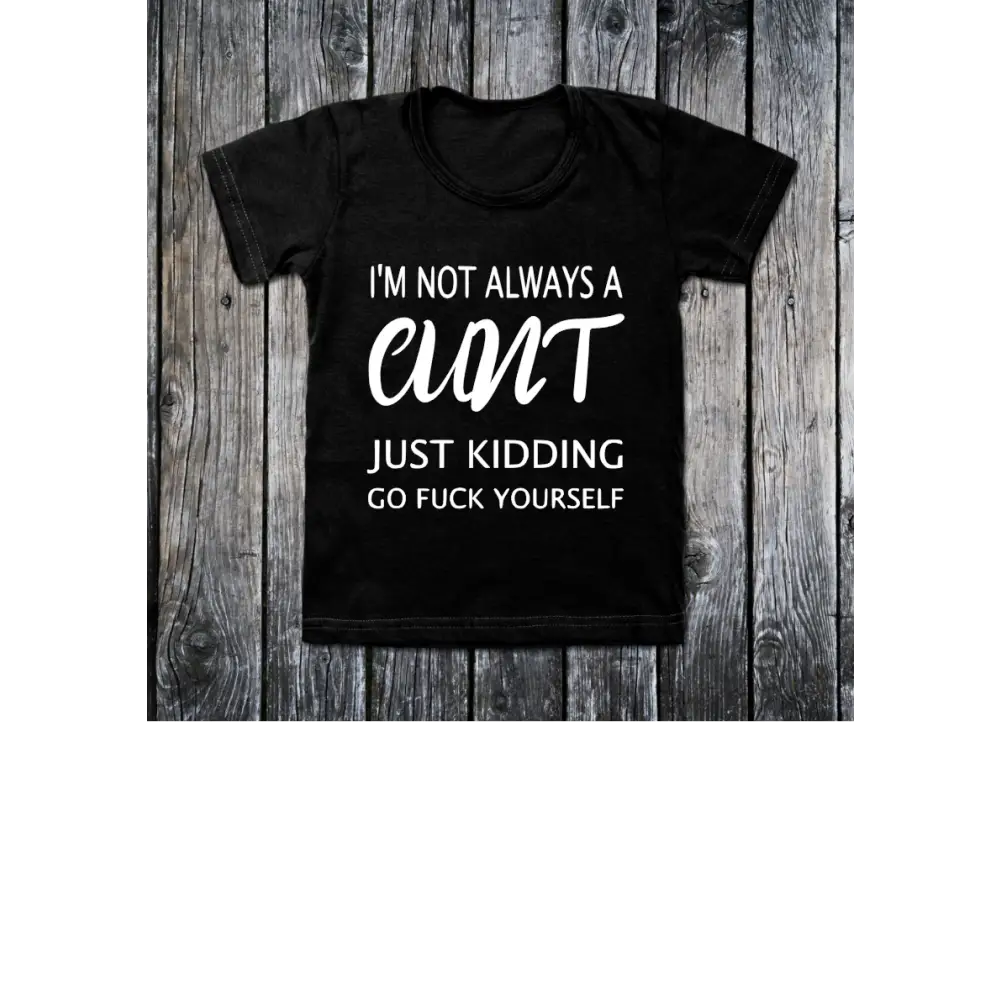 Im not always a cunt just kidding go fuck yourself T-shirt - small - Clothing