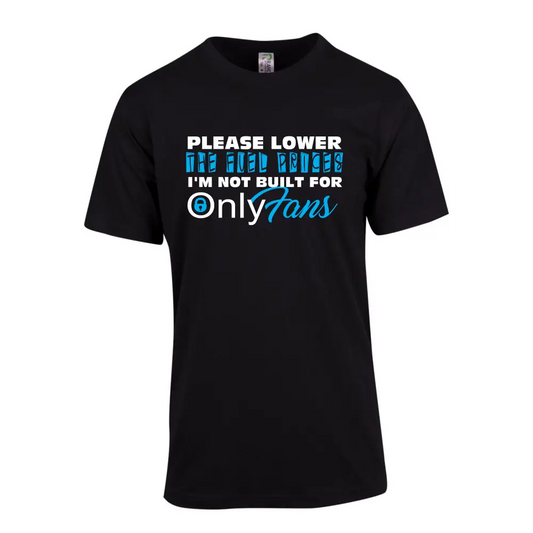 Please lower the fuel prices i’m not built for Only Fans - Regular Tshirt / Black - All Products