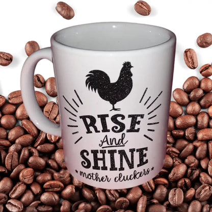 Rise and Shine Mother Cluckers - Drinkware