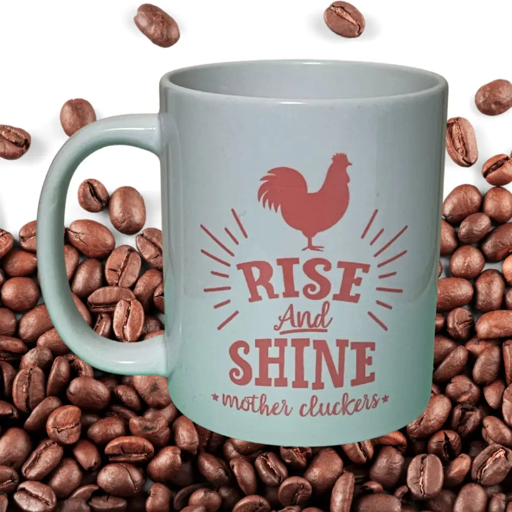 Rise and Shine Mother Cluckers - Drinkware