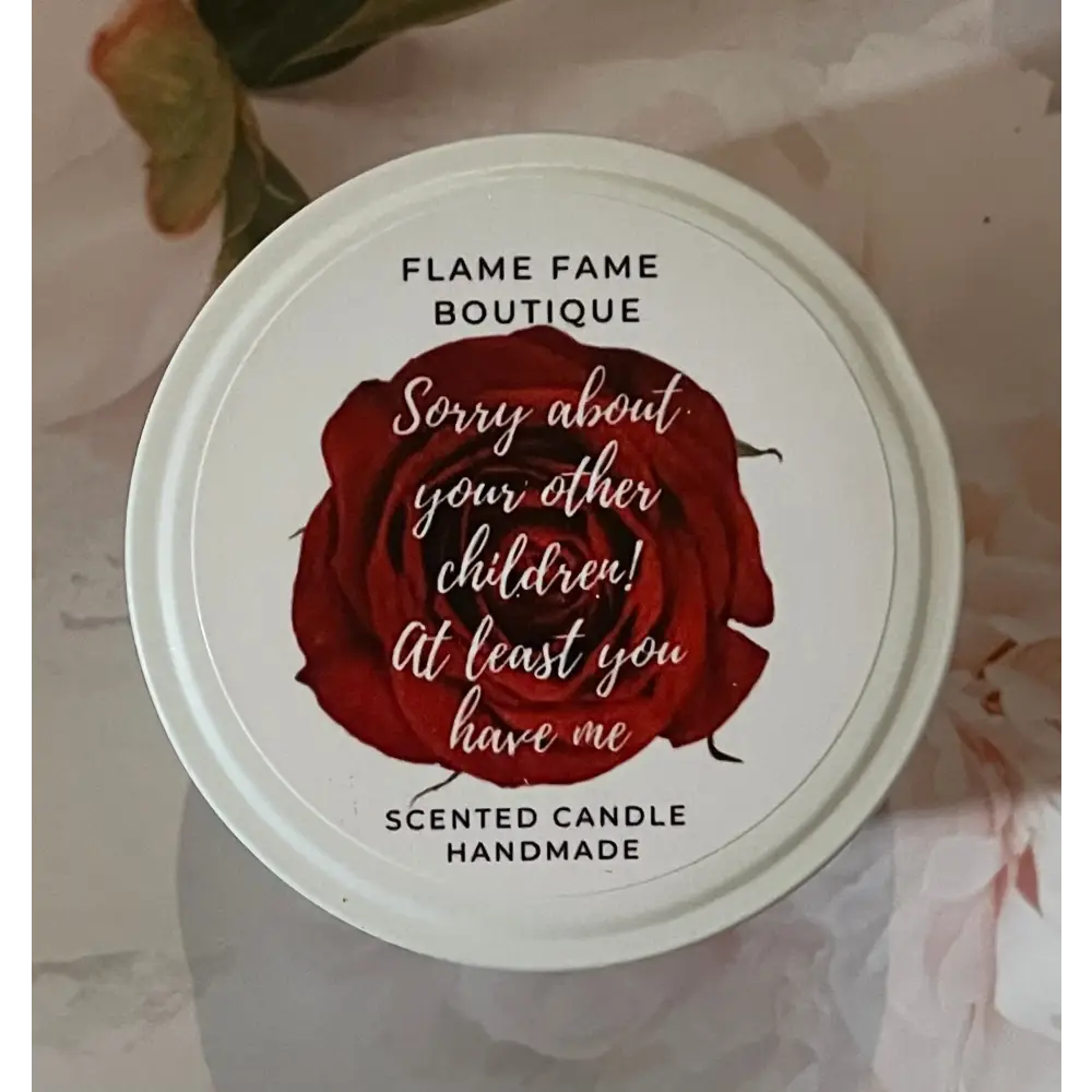 Sorry about your other children at least you have me - Candle - Mother’s day