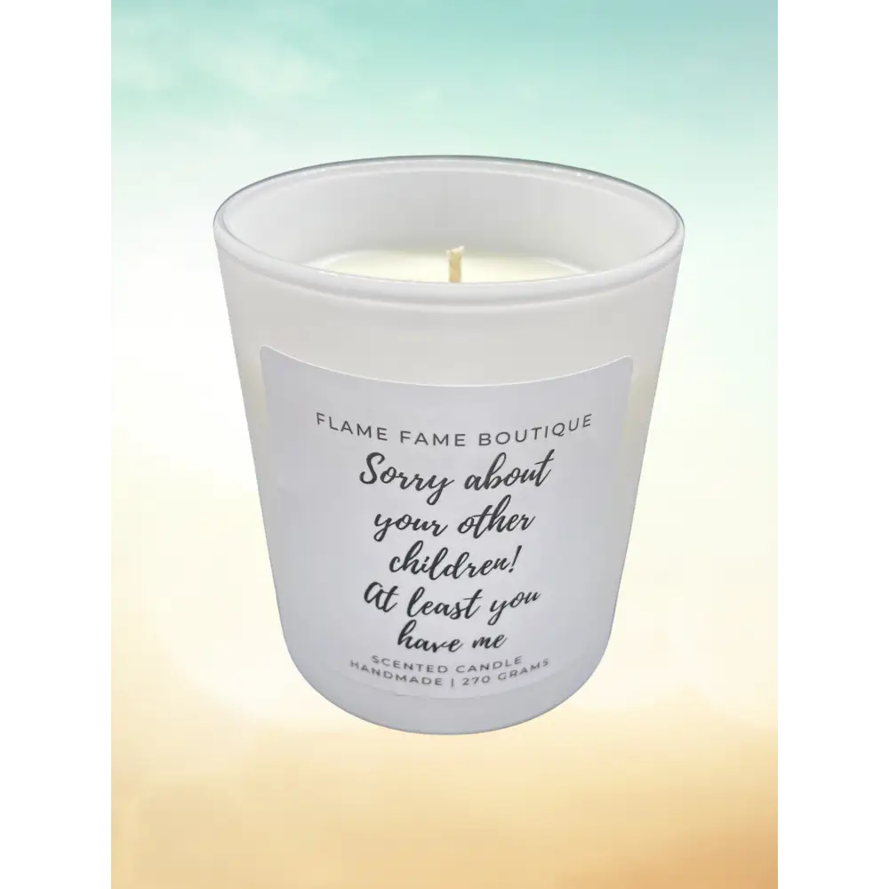 Sorry about your other children at least you have me - Candle - 6oz tin white - Mother’s day