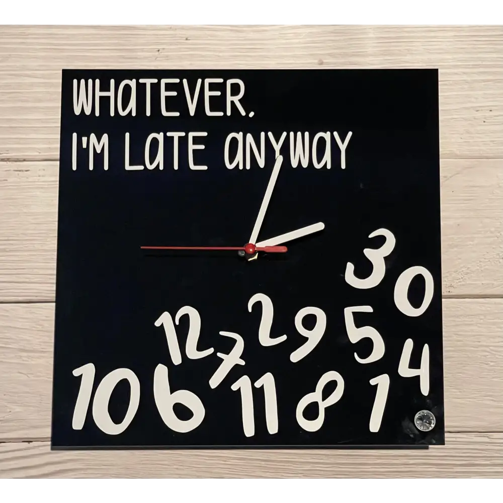 Whatever I’m late anywayclock - Accessories